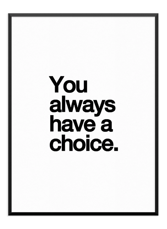 You Always Have a Choice