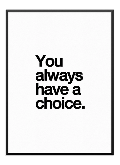 You Always Have a Choice