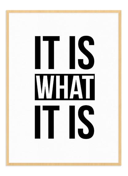 IT IS WHAT IT IS - Wallpicture