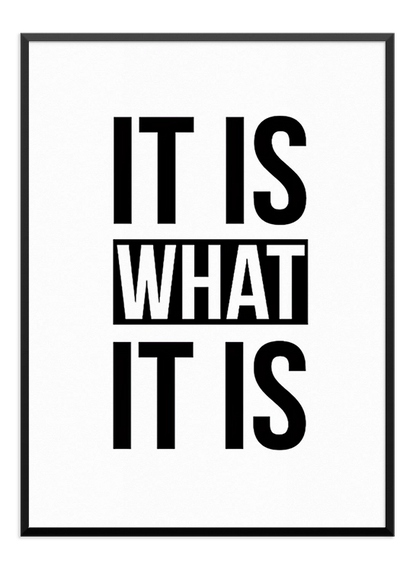 IT IS WHAT IT IS POSTER - Wallpicture